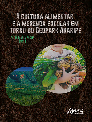 cover image of A Cultura Alimentar e a Merenda Escolar em Torno do Geopark Araripe